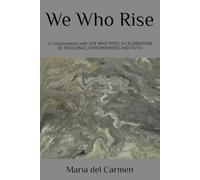 We Who Rise: In collaboration with SHE WHO RISES: A CELEBRATION OF RESILIENCE, EMPOWERMENT, AND FAITH