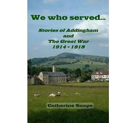 We who served...: Stories of Addingham and The Great War