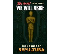 We Will Arise - The Sounds of SEPULTURA (This Rocks Presents: Micro-Bio Series)