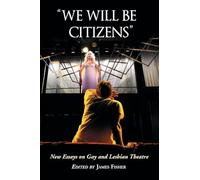 We Will be Citizens: New Essays on Gay and Lesbian Theatre