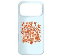 We will dance on the grave of the patriarchy feminist quote Case for iPhone 17 Pro Max