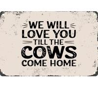 We Will Love You Till The Cows Come Home Vintage Simple Metal Tin Sign Iron Painting Plaque for Home Bedroom Living Room Club Cafe Wall Art Decor Gift 8x12 inch