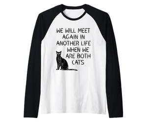 We Will Meet Again in Another Life When We are Both Cats Raglan Baseball Tee