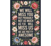 We will miss you, but probably not as much as you will miss us. We are pretty awesome: Funny gift for coworker / colleague that is leaving for a new job. Show them how much you will miss him or her.