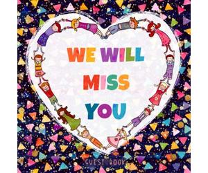 We Will Miss You Guest Book: Cute Kids - Sign In Keepsake Journal for Going Away Party for Teacher, Educator or Retirement Celebration, Lined Pages with Space For Names and Messages