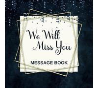 We Will Miss You Message Book: Navy Blue Goodbye & Good luck Coworker Leaving Party Retirement Keepsake, For Friends, Family & Colleagues To Sign Well Wishes