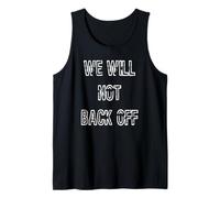 We Will Not Back Off Tank Top