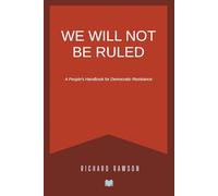 We Will Not Be Ruled: A People’s Handbook for Democratic Resistance