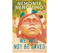 We Will Not Be Saved: A memoir of hope and resistance in the Amazon rainforest (Reese Witherspoon's Book Club Pick)