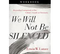 We Will Not Be Silenced Workbook: Responding Courageously to Our Culture's Assault on Christianity