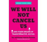 We Will Not Cancel Us: And Other Dreams of Transformative Justice: 3 (Emergent Strategy)