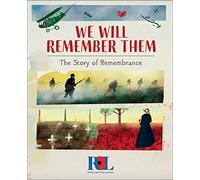 We Will Remember Them : The Story of Remembrance