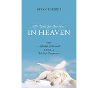 We Will See Our Pets in Heaven: The Afterlife of Animals from a Biblical Perspective
