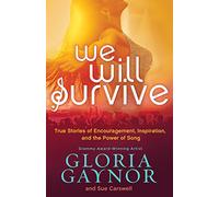 We Will Survive: True Stories of Encouragement, Inspiration, and the Power of Song