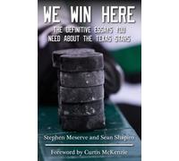 We Win Here: The Definitive Essays You Need About The Texas Stars