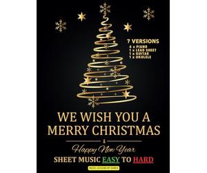 We Wish You a Merry Christmas | Sheet Music EASY to HARD | 7 Versions: Level from Beginner to Advanced | Christmas Music | Piano Book for Kids and Adults | For Piano, Keyboard, Guitar or Ukulele