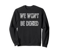 We Won't Be Denied Sweatshirt