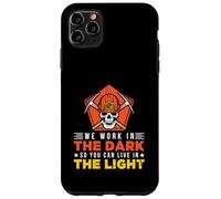 We work in the dark so you can live in the light Case for iPhone 11 Pro Max