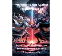 We Wrestle Not Against Flesh and Blood: Satan turned his destructive ambition toward humanity