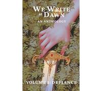 We Write at Dawn Anthology Volume One: Defiance: 1