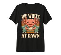 We Write At Dawn Axolotl Morning Writing Ritual Premium T-Shirt