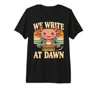 We Write At Dawn Axolotl Morning Writing Ritual Premium T-Shirt
