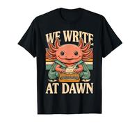 We Write At Dawn Axolotl Morning Writing Ritual Value Graphic T-Shirt
