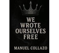 We wrote ourselves free (Ink That Never Dried)