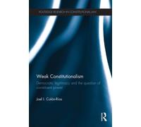 Weak Constitutionalism : Democratic Legitimacy and the Question of Constituent Power