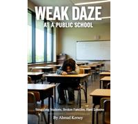 WEAK DAZE at a PUBLIC SCHOOL: Struggling Students, Broken Families, Hard Lessons