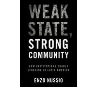 Weak State, Strong Community : How Institutions Enable Lynching in Latin America