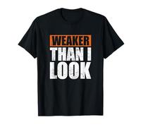 Weaker Than I Look Gym T-Shirt