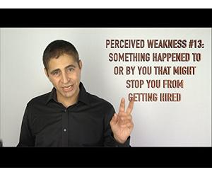 Weakness #13: Something Happened to Or By You That Might Stop You From Getting Hired.