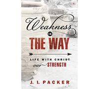 Weakness is the Way: Life With Christ Our Strength