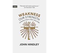 Weakness Our Strength: Learning From Christ Crucified