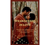 Weaknesses in love: Behaviors that makes you weak in your relationship which your partner can take advantage of you