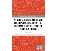 Wealth Accumulation and Entrepreneurship in the Ottoman Empire, 18th to 20th Centuries