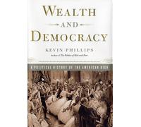 Wealth and Democracy: A Political History of the American Rich
