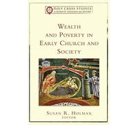 Wealth and Poverty in Early Church and Society (Holy Cross Studies in Patristic Theology and History)