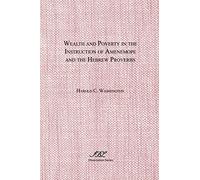 Wealth and Poverty in the Instruction of Amenemope and the Hebrew Proverbs: 142 (Dissertation (Paperback))