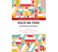 Wealth and Power: Philosophical Perspectives (Routledge Studies in Contemporary Philosophy)