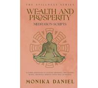 Wealth and Prosperity Meditation Scripts: 15 Guided Meditations to Cultivate Abundance, Shift Limiting Beliefs, and Build a Nervous System That Can Receive (The Stillness Series)