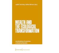 Wealth and the Ecological Transformation: Interdisciplinary Perspectives on Reciprocal Dynamics (New Economies)