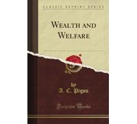 Wealth and Welfare (Classic Reprint)