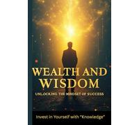 Wealth and Wisdom: Unlocking the Mindset of Success