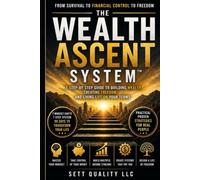 Wealth Ascent System: A STEP-BY-STEP GUIDE TO BUILDING WEALTH, CREATING FREEDOM AND LIVING LIFE ON YOUR TERMS (The Ascent)