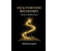 Wealth Beyon Boundaries: Journey to Limitless Success (Beyond Boundaries)