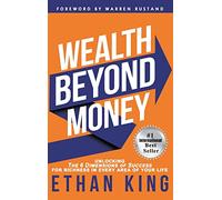 Wealth Beyond Money: Unlocking the 6 Dimensions of Success for Richness in Every Area of Your Life