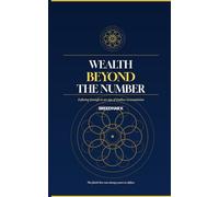WEALTH BEYOND THE NUMBER: Defining Enough in an Age of Endless Accumulation