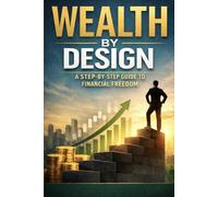 Wealth by Design: A Step-by-Step Guide to financial Freedom (THE WEALTH & MINDSET SUCCESS SERIES)